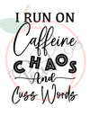 I Run On Caffeine Chaos and Cuss Words (SVG)