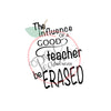 The Influence Of A Good Teacher Can Never Be Erased  (Boy) (SVG)