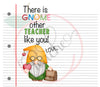 There is Gnome other Teacher like you (20oz Skinny wrap) (PNG)